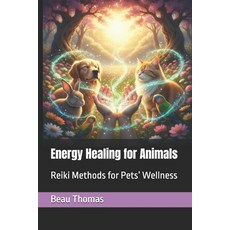 (영문도서)Energy Healing for Animals: Reiki Methods for Pets' Wellness Paperback, Independently Published, English, 9798279087747