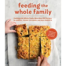 (영문도서) Feeding the Whole Family: Cooking with Whole Foods: More Than 200 Recipes for Feeding Babies ... Paperback, Sasquatch Books, English, 9781632170590