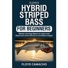 (영문도서)Floyd's Hybrid Striped Bass for Beginners: Master Hunting Wipers In Lakes And Re... Paperback, Independently Published, English, 9798268759082