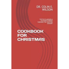 (영문도서) Cookbook for Christmas: "Festive Flavours a Culinary Journey Through the Yuletide Season" Paperback, Independently Published, English, 9798870071381