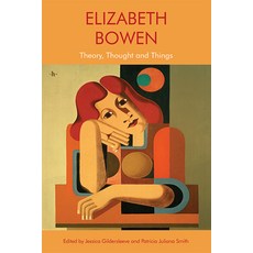 Elizabeth Bowen: Theory Thought and Things Hardcover, Edinburgh University Press