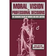 Moral Vision and Professional Decisions:The Changing Values of Women and Men Lawyers, Cambridge University Press