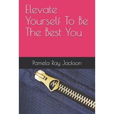 Elevate yourself to be the best you Paperback, Independently Published
