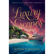 (영문도서) Luxury Escapes: Indulge in the World's Best Experiences Paperback, Jepson V. Watkins, English, 9798227627230