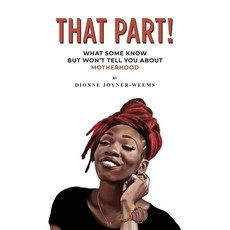(영문도서) That Part!: What Some Know but Won't Tell You about Motherhood Paperback, Audacity Group LLC., English, 9798989329007