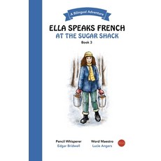 (영문도서)Ella Speaks French At The Sugar Shack: A Bilingual Adventure Paperback, Lucie Angers, English, 9781738234370