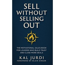 (영문도서)Sell Without Selling Out: The Motivational Sales Book for Leaders Who Build Trus... Hardcover, Authority Publishing, English, 9781965480359