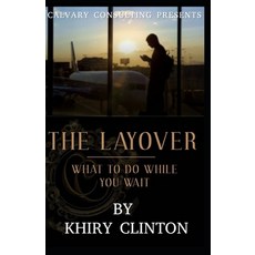 The Layover: What To Do While You Wait Paperback, Independently Published