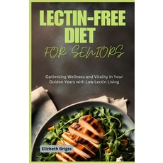 (영문도서) Lectin-Free Diet for Seniors: Optimizing Wellness and Vitality in Your Golden Years with Low ... Paperback, Independently Published, English, 9798868483677