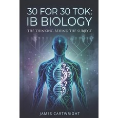 (영문도서)30 for 30 Tok: IB Biology: The Thinking Behind the Subject Paperback, Independently Published, English, 9798198387232