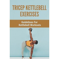 Tricep Kettlebell Exercises: Guidelines For Kettlebell Workouts: Kettlebell For Sale Paperback, Independently Published, English, 9798745035913