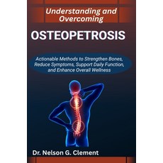 (영문도서)Understanding and Overcoming Osteopetrosis: Actionable Methods to Strengthen Bon... Paperback, Independently Published, English, 9798266940246