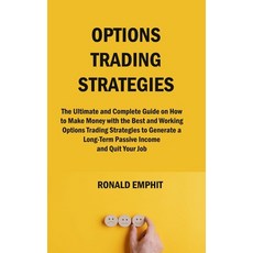 (영문도서) Options Trading Strategies: The Ultimate and Complete Guide on How to Make Money with the Bes... Hardcover, Ronald Emphit, English, 9781806151011