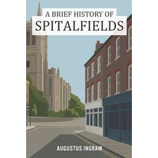 (영문도서)A Brief History of Spitalfields Paperback, Independently Published, English, 9798242041738