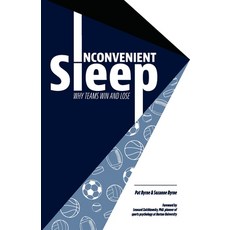 Inconvenient Sleep: Why Teams Win and Lose Paperback, Pat Byrne and Suzanne Byrne