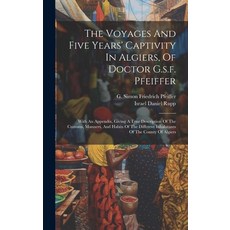 (영문도서) The Voyages And Five Years' Captivity In Algiers Of Doctor G.s.f. Pfeiffer: With An Appendix... Hardcover, Legare Street Press, English, 9781019720233