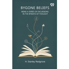 (영문도서)Bygone Beliefs Being A Series Of Excursions In The Byways Of Thought Paperback, Double 9 Books, English, 9789374835371