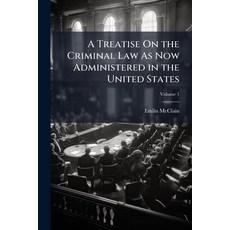 (영문도서)A Treatise On the Criminal Law As Now Administered in the United States; Volume 1 Paperback, Nabu Press, English, 9781145787285
