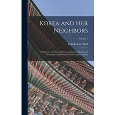 (영문도서) Korea and Her Neighbors: A Narrative of Travel With an Account of the Recent Vicissitudes an... Hardcover, Legare Street Press, English, 9781015585997
