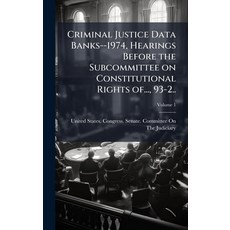 (영문도서)Criminal Justice Data Banks--1974 Hearings Before the Subcommittee on Constitut... Hardcover, Hutson Street Press, English, 9781024157093
