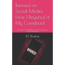 (영문도서)Banned on Social Media How I Beyoncé'd My Comeback: A Guide to Rebuilding and T... Paperback, Independently Published, English, 9798271172007