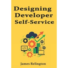 (영문도서)Designing Developer Self-Service: Portals Golden Paths and Guardrails Paperback, Independently Published, English, 9798272626073