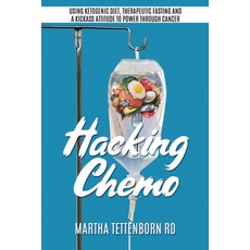 Hacking Chemo: Using Ketogenic Diet Therapeutic Fasting and a Kickass Attitude to Power through Can... Paperback, Maple Grove Press
