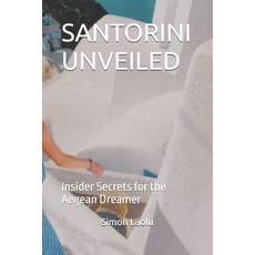 (영문도서)Santorini Unveiled: Insider Secrets for the Aegean Dreamer Paperback, Independently Published, English, 9798264750847