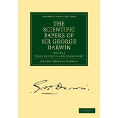 The Scientific Papers of Sir George Darwin:Tidal Friction and Cosmogony, Cambridge University Press