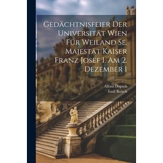 (영문도서) Gedächtnisfeier der Universität Wien für Weiland Se. Majestät Kaiser Franz Josef I. am 2. Dez... Paperback, Legare Street Press, English, 9781022026063