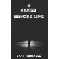 (영문도서) Naked before Life: Without more Excuses Paperback, Independently Published, English, 9798306914503