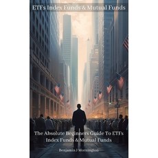 (영문도서) ETFs Index Funds & Mutual Funds: The Absolute Beginners Guide To ETFs Index Funds & Mutual Funds Paperback, Independently Published, English, 9798850470227