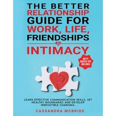 (영문도서) The Better Relationship Guide for Work Life Friendships and Intimacy: Learn Effective Commu... Paperback, Better Relationships, English, 9781962391023