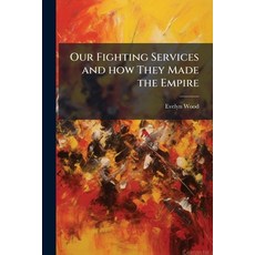 (英文圖書)Our Fighting Services and how They Made the Empire 平裝版, Nabu Press, 英文