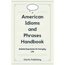 (영문도서) American Idioms and Phrases Handbook: Essential Expressions for Everyday Life Paperback, Independently Published, English, 9798304187473