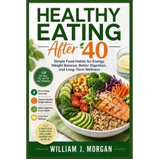 (영문도서)Healthy Eating After 40: Simple Food Habits for Energy Weight Balance Better D... Paperback, Independently Published, English, 9798196105272