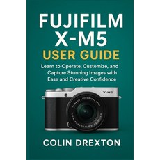 (英文圖書)Fujifilm X-M5 User Guide: Learn to Operate Customize and Capture Stunning Imag... 平裝版, Independently Published, 英文