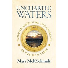 (영문도서) Uncharted Waters: Romance Adventure and Advocacy on the Great Lakes Paperback, Mary McKinney Schmidt, English, 9781732100909