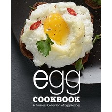 Egg Cookbook: A Timeless Collection of Egg Recipes Paperback, Independently Published, English, 9798553934576