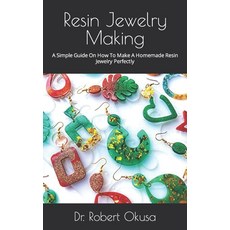 (영문도서) Resin Jewelry Making: A Simple Guide On How To Make A Homemade Resin Jewelry Perfectly Paperback, Independently Published, English, 9798481550503