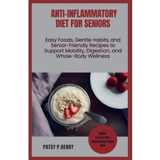 (영문도서)Anti-Inflammatory Diet for Seniors: Easy Foods Gentle Habits and Senior-Friend... Paperback, Independently Published, English, 9798276993560
