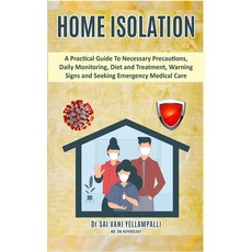 Home Isolation: A Practical Guide To Necessary Precautions Daily Monitoring Diet and Treatment Wa... Paperback, Independently Published, English, 9798681572435