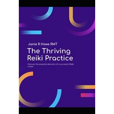 (영문도서)The Thriving Reiki Practice: the Practitioners Business Guide to Growth Marketi... Paperback, Independently Published, English, 9798198065574