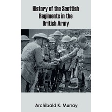 (영문도서) History of the Scottish Regiments in the British Army Hardcover, Zinc Read, English, 9789354783272