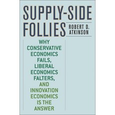 (영문도서)Supply-Side Follies: Why Conservative Economics Fails Liberal Economics Falters... Hardcover, Rowman & Littlefield Publis..., English, 9780742551060