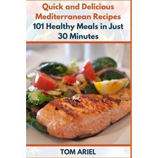 (영문도서) Quick and Delicious Mediterranean Recipes: 101 Healthy Meals in Just 30 minutes Paperback, Independently Published, English, 9798866105304