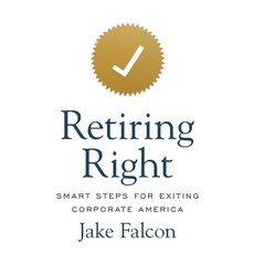 (영문도서) Retiring Right: Smart Steps for Exiting Corporate America Paperback, Houndstooth Press, English, 9781544545233