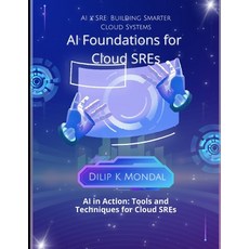 (영문도서)AI Essentials for Cloud SREs: AI x SRE: Building Smarter Cloud Systems Paperback, Independently Published, English, 9798293501496