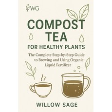 (영문도서)Compost Tea for Healthy Plants: The Complete Step-by-Step Guide to Brewing and U... Paperback, Independently Published, English, 9798297443235