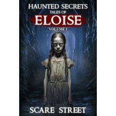 (영문도서) Haunted Secrets: Tales of Eloise Vol. 1: Short Horror Stories Anthology Paperback, Scare Street, English, 9798894760674